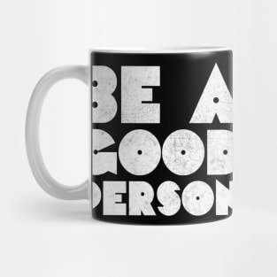 Be A Good Person /\/\/ Retro Typography Design Mug